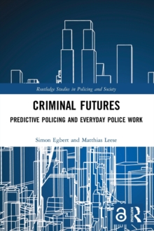 Criminal Futures: Predictive Policing and Everyday Police Work