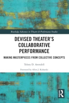 Image for Devised Theater’s Collaborative Performance : Making Masterpieces from Collective Concepts