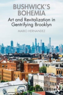 Bushwick’s Bohemia: Art and Revitalization in Gentrifying Brooklyn