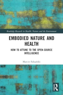 Image for Embodied Nature and Health : How to Attune to the Open-source Intelligence