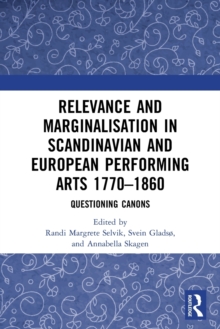 Relevance and Marginalisation in Scandinavian and European Performing Arts 1770–1860: Questioning Canons