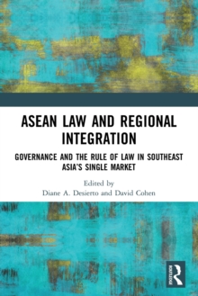 ASEAN Law and Regional Integration: Governance and the Rule of Law in Southeast Asia’s Single Market