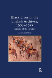 Image for Black lives in the English archives, 1500-1677  : imprints of the invisible