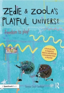 Zedie and Zoola’s Playful Universe: A Practical Guide to Supporting Children with Different Communication Styles at Playtime