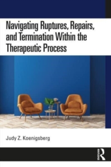 Image for Navigating ruptures, repairs, and termination within the therapeutic process