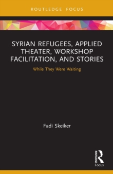 Syrian Refugees, Applied Theater, Workshop Facilitation, and Stories: While They Were Waiting