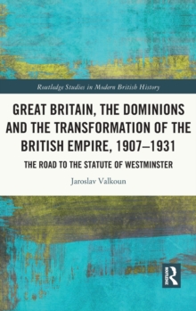 Great Britain, the Dominions and the Transformation of the British Empire, 1907-1931