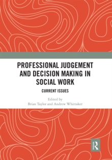 Professional Judgement and Decision Making in Social Work: Current Issues