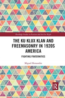 Image for The Ku Klux Klan and Freemasonry in 1920s America  : fighting fraternities