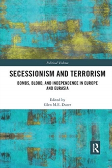 Secessionism and Terrorism: Bombs, Blood and Independence in Europe and Eurasia