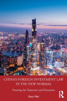 China’s Foreign Investment Law in the New Normal: Framing the Trajectory and Dynamics