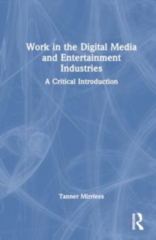 Image for Work in the Digital Media and Entertainment Industries : A Critical Introduction