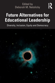 Future Alternatives for Educational Leadership: Diversity, Inclusion, Equity and Democracy