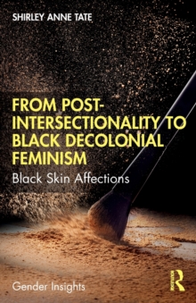 From Post-Intersectionality to Black Decolonial Feminism: Black Skin Affections