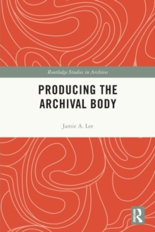 Image for Producing the archival body