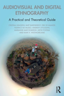 Audiovisual and Digital Ethnography: A Practical and Theoretical Guide