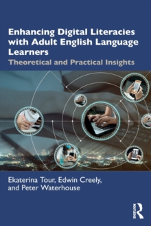 Enhancing Digital Literacies with Adult English Language Learners: Theoretical and Practical Insights