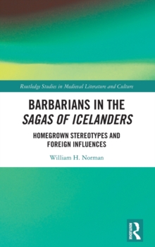 Image for Barbarians in the Sagas of Icelanders  : homegrown stereotypes and foreign influences