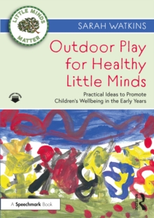 Image for Outdoor play for healthy little minds  : practical ideas to promote children's wellbeing in the early years