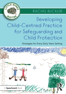 Image for Developing child-centred practice for safeguarding and child protection  : strategies for every early years setting