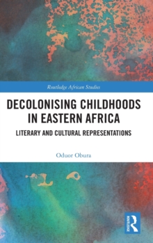 Decolonising Childhoods in Eastern Africa: Literary and Cultural Representations