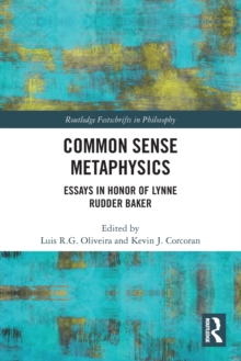 Common Sense Metaphysics: Essays in Honor of Lynne Rudder Baker