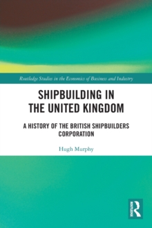 Shipbuilding in the United Kingdom: A History of the British Shipbuilders Corporation