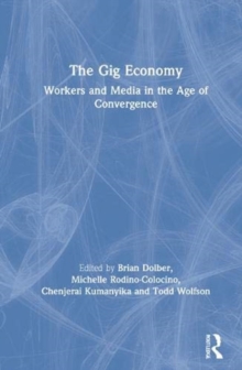 Image for The gig economy  : workers and media in the age of convergence