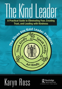 The Kind Leader: A Practical Guide to Eliminating Fear, Creating Trust, and Leading with Kindness