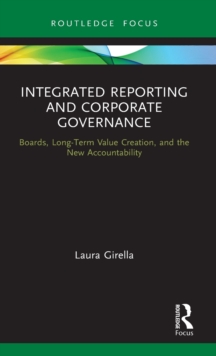 Integrated Reporting and Corporate Governance: Boards, Long-Term Value Creation, and the New Accountability