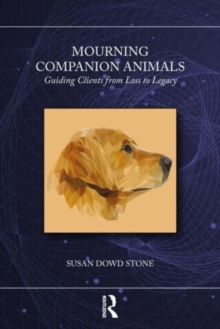 Image for Mourning companion animals  : guiding clients from loss to legacy