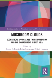 Mushroom Clouds: Ecocritical Approaches to Militarization and the Environment in East Asia