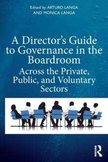 A Director’s Guide to Governance in the Boardroom: Across the Private, Public, and Voluntary Sectors