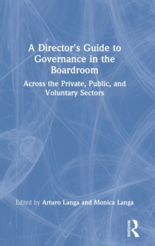 A Director’s Guide to Governance in the Boardroom: Across the Private, Public, and Voluntary Sectors