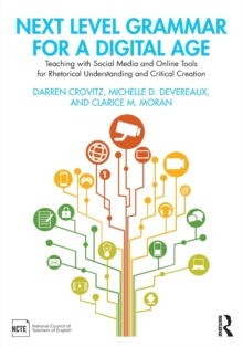 Next Level Grammar for a Digital Age: Teaching with Social Media and Online Tools for Rhetorical Understanding and Critical Creation