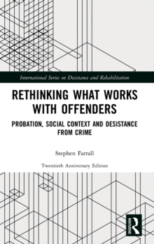 Rethinking What Works with Offenders: Probation, Social Context and Desistance from Crime