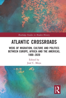 Image for Atlantic crossroads  : webs of migration, culture and politics between Europe, Africa, and the Americas, 1800-2020
