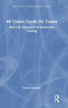 40 Classic Crude Oil Trades: Real-Life Examples of Innovative Trading