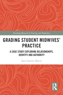 Grading Student Midwives’ Practice: A Case Study Exploring Relationships, Identity and Authority