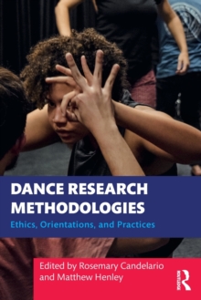 Dance Research Methodologies: Ethics, Orientations, and Practices
