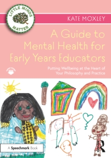 Image for A guide to mental health for early years educators  : putting wellbeing at the heart of your philosophy and practice