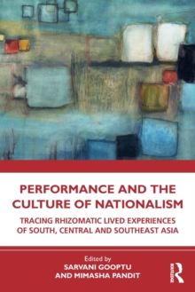 Performance and the Culture of Nationalism: Tracing Rhizomatic Lived Experiences of South, Central and Southeast Asia