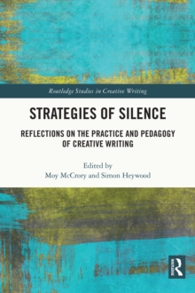 Strategies of Silence: Reflections on the Practice and Pedagogy of Creative Writing