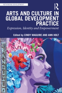 Arts and Culture in Global Development Practice: Expression, Identity and Empowerment