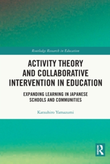 Activity Theory and Collaborative Intervention in Education: Expanding Learning in Japanese Schools and Communities