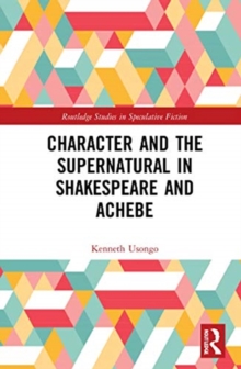 Image for Character and the Supernatural in Shakespeare and Achebe