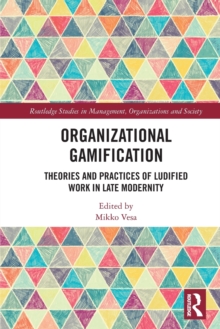 Organizational Gamification: Theories and Practices of Ludified Work in Late Modernity