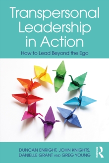 Transpersonal Leadership in Action: How to Lead Beyond the Ego