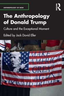 The Anthropology of Donald Trump: Culture and the Exceptional Moment