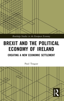 Brexit and the Political Economy of Ireland: Creating a New Economic Settlement